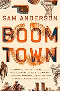 Boom Town: The Fantastical Saga of Oklahoma City, Its Chaotic Founding, Its Apocalyptic Weather, Its Purloined Basketball Team, and the Dream of Becoming a World-class Metropolis