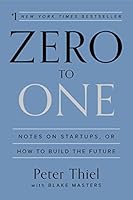 Zero to One: Notes on Startups, or How to Build the Future