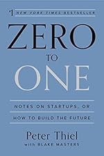 Zero to One: Notes on Startups, or How to Build the Future