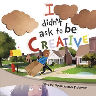 I Didn't Ask to Be Creative: [BEDTIME STORY FOR CHILDREN AGES 4-8] (Kindle Edition)
