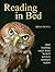 Reading In Bed: Brief headlong essays about books & writers & reading & readers