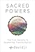 Sacred Powers: The Five Secrets to Awakening Transformation