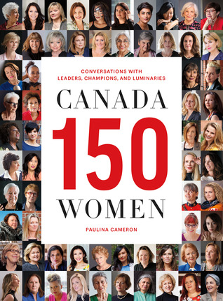Canada 150 Women: Conversations with Leaders, Champions, and Luminaries (Kindle Edition)
