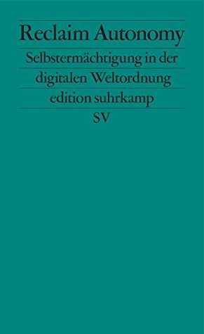 Reclaim Autonomy: Selbstermächtigung in der digitalen Weltordnung (Paperback)