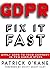 GDPR - Fix it Fast: Apply GDPR to Your Company in Ten Simple Steps