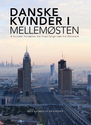Danske kvinder i mellemøsten - 8 kvinder fortæller om livet langt væk fra Danmark