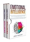 Emotional Intelligence: Two Manuscripts - A Step by Step Guide on How to Master Your Emotions, Raise Your Self Awareness, and Improve Your EQ; Learn How to Perceive, Understand ... Personal Growth