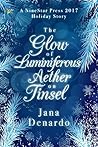 The Glow of Luminiferous Aether on Tinsel by Jana Denardo