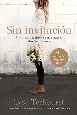 Sin invitación / Uninvited: Vivir amada cuando se sienta menos, abandonada y sola (Spanish Edition)
