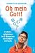 Oh mein Gott!: 5 Weltreligionen in 5 Monaten: ein Selbstversuch (German Edition)