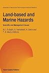 Land-Based and Marine Hazards: Scientific and Management Issues (Advances in Natural and Technological Hazards Research) Land-Based and Marine Hazards: Scientific and Management Issues (Advances in Natural and Technological Hazards Research)