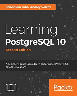 Learning PostgreSQL 10: A Beginner's Guide to Building High-Performance PostgreSQL Database Solutions (Kindle Edition)