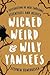 Wicked Weird & Wily Yankees: A Celebration of New England's Eccentrics and Misfits