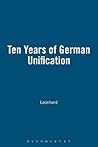 Ten Years of German Unification (The New Germany in Context)