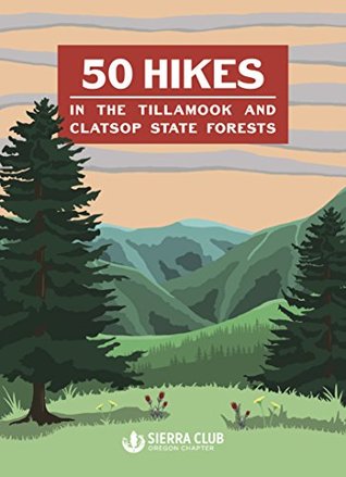 50 Hikes in the Tillamook and Clatsop State Forests (Paperback)