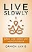 Live Slowly: More Life, Mor...