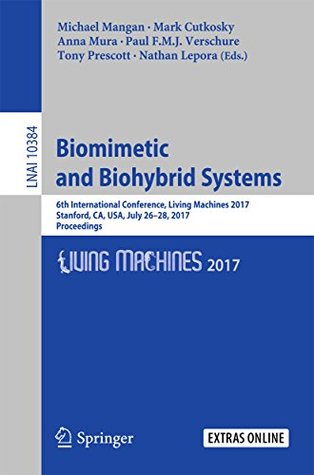 Biomimetic and Biohybrid Systems: 6th International Conference, Living Machines 2017, Stanford, CA, USA, July 26–28, 2017, Proceedings (Lecture Notes in Computer Science Book 10384)