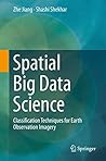 Spatial Big Data Science: Classification Techniques for Earth Observation Imagery