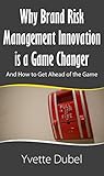 WHY BRAND RISK MANAGEMENT IS A GAME CHANGER by Yvette Dubel