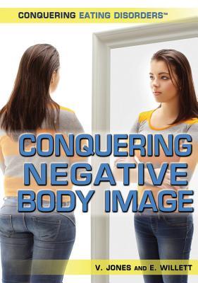 Conquering Negative Body Image (Conquering Eating Disorders)