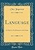 Language: Its Nature, Development, and Origin (Classic Reprint)