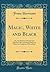 Magic, White and Black: Or, the Science of Finate and Infinite Life Containing Practical Hints for Students of Occultism (Classic Reprint)