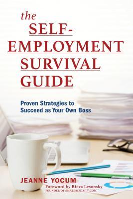 The Self-Employment Survival Guide: Proven Strategies to Succeed as Your Own Boss (Paperback)