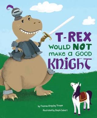 A T-Rex Would NOT Make a Good Knight (Dinosaur Daydreams)