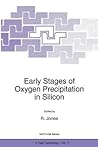 Early Stages of Oxygen Precipitation in Silicon: 3 (closed)) (NATO Science Partnership Subseries: 3)