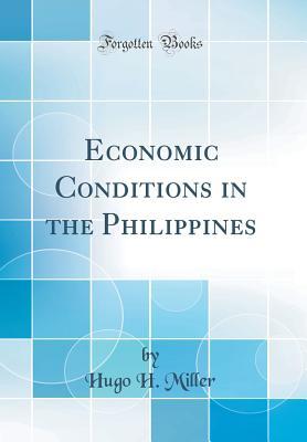 Economic Conditions in the Philippines (Classic Reprint)