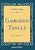 Garrison Tangle (Classic Reprint)