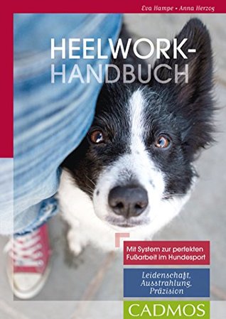 Heelwork-Handbuch: Mit System zur perfekten Fussarbeit im Hundesport: Leidenschaft, Ausstrahlung, Präzision (German Edition)