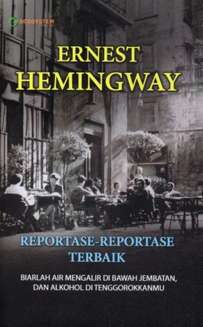 Reportase-reportase Terbaik Ernest Hemingway