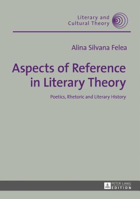Aspects of Reference in Literary Theory: Poetics, Rhetoric and Literary History (Literary and Cultural Theory)