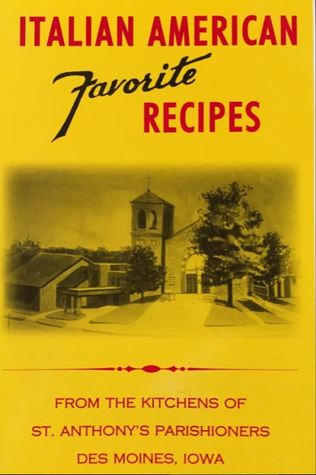 Italian American Favorite Recipes: From The Kitchens Of ST. Anthony's Parishioners Des Moines, Iowa