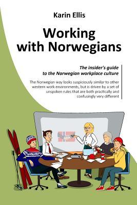 Working with Norwegians: The insider's guide to the Norwegian workplace culture (Paperback)