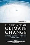 The Business of Climate Change: Corporate Responses to Kyoto The Business of Climate Change: Corporate Responses to Kyoto
