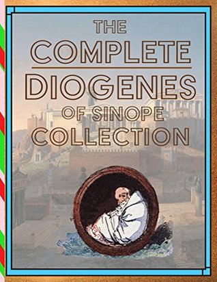 The Complete Diogenes of Sinope Collection (Kindle Edition)