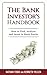 The Bank Investor's Handbook by Nathan Tobik The Bank Investor's Handbook by Nathan Tobik