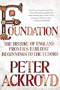 Foundation: The History of England from Its Earliest Beginnings to the Tudors