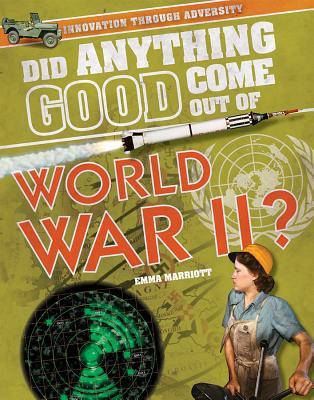 Did Anything Good Come Out of World War II? (Innovation Through Adversity)