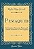 Pemaquid: Its Genesis, Discovery, Name and Colonial Relations to New England (Classic Reprint)