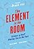 The Element in the Room: Science-y Stuff Staring You in the Face