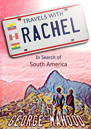 Travels with Rachel: In Search of South America (Kindle Edition)