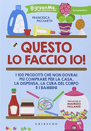 Questo lo faccio io! I 100 prodotti che non dovrai più comprare per la casa, la dispensa, la cura del corpo e i bambini (Paperback)
