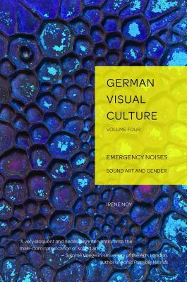 Emergency Noises: Sound Art and Gender (German Visual Culture)