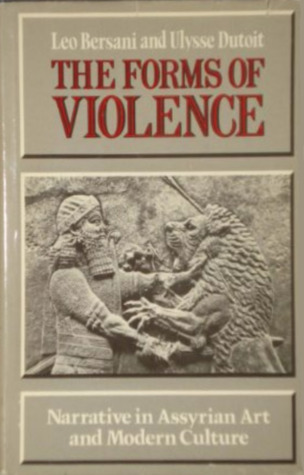 The Forms of Violence: Narrative in Assyrian Art and Modern Culture