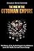 The Rise of the Ottoman Empire: The History of the Turkish Empire’s Establishment across the Middle East and Eastern Europe