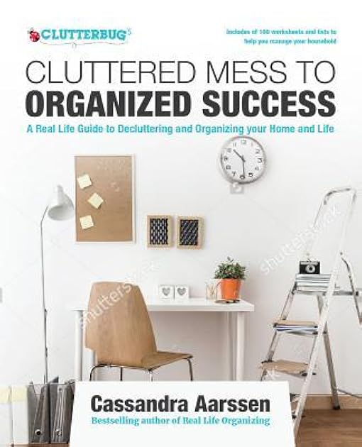 Cluttered Mess to Organized Success Workbook: Declutter and Organize your Home and Life with over 100 Checklists and Worksheets (Plus Free Full Downloads) (Home Decorating Journal) (Clutterbug)