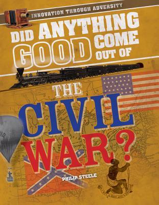 Did Anything Good Come Out of the Civil War? (Innovation Through Adversity)